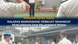 PIMPIN APEL PAGI, KALAPAS BANGKINANG PERKUAT SEMANGAT PENGABDIAN DAN PELAYANAN PRIMA